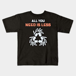 All You Need Is Less Design Kids T-Shirt